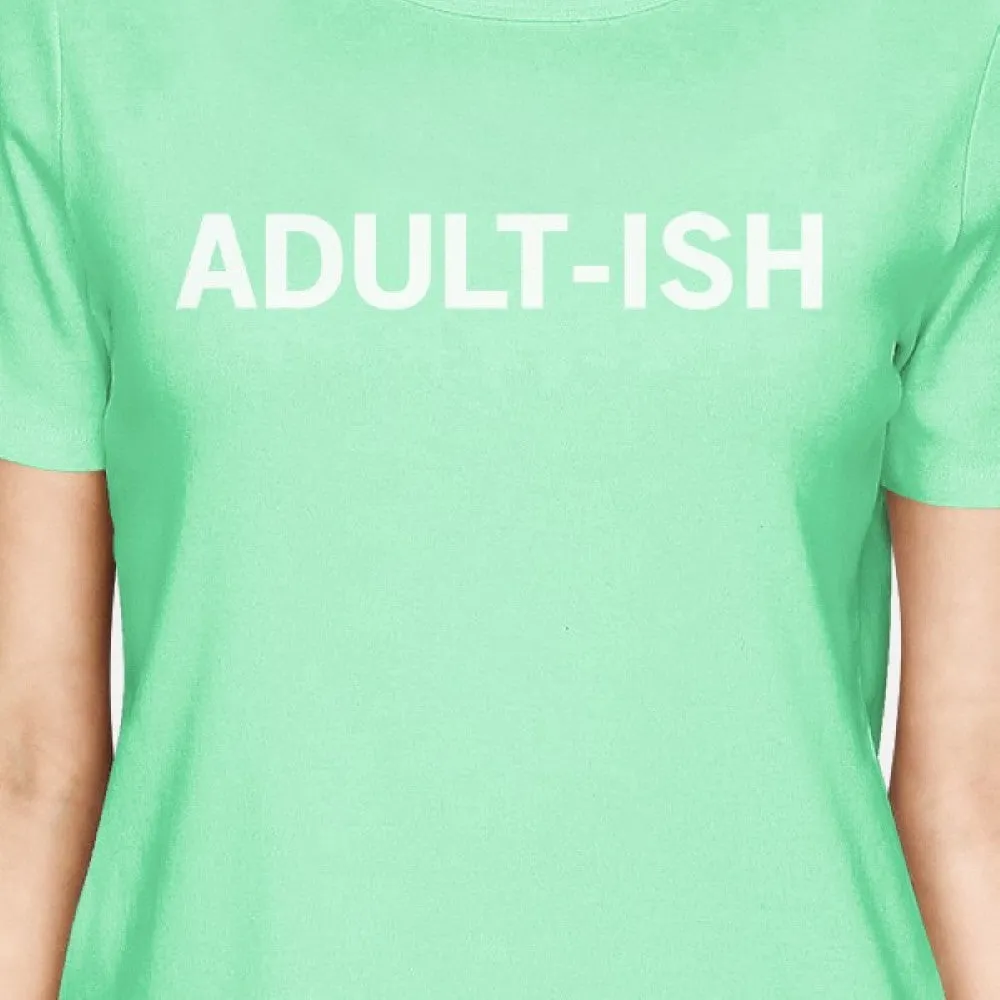 Adult-ish Women Mint T-shirts Cute Graphic Short Sleeve Shirt