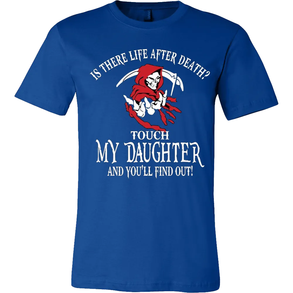 Is There Life After Death? - Touch My Daughter and Find Out T-Shirt