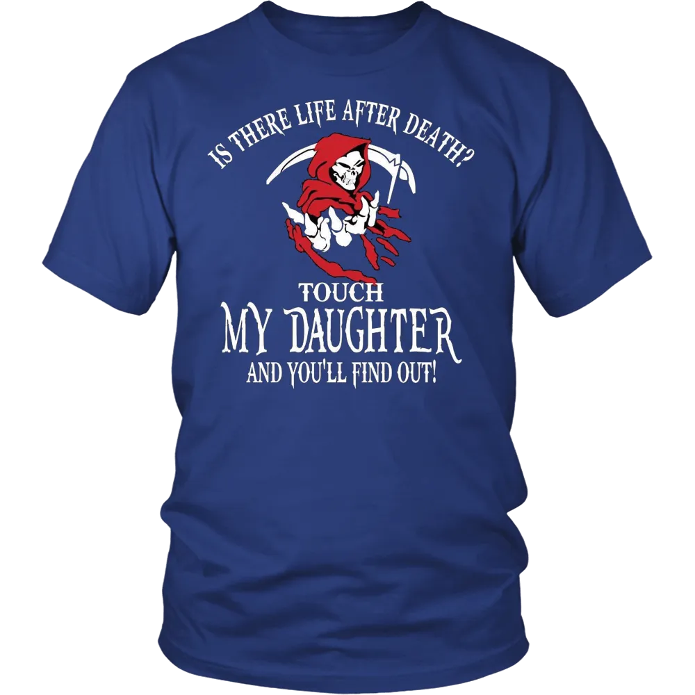 Is There Life After Death? - Touch My Daughter and Find Out T-Shirt
