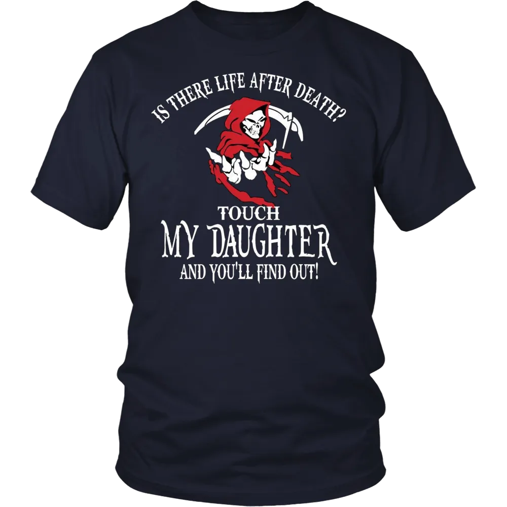 Is There Life After Death? - Touch My Daughter and Find Out T-Shirt