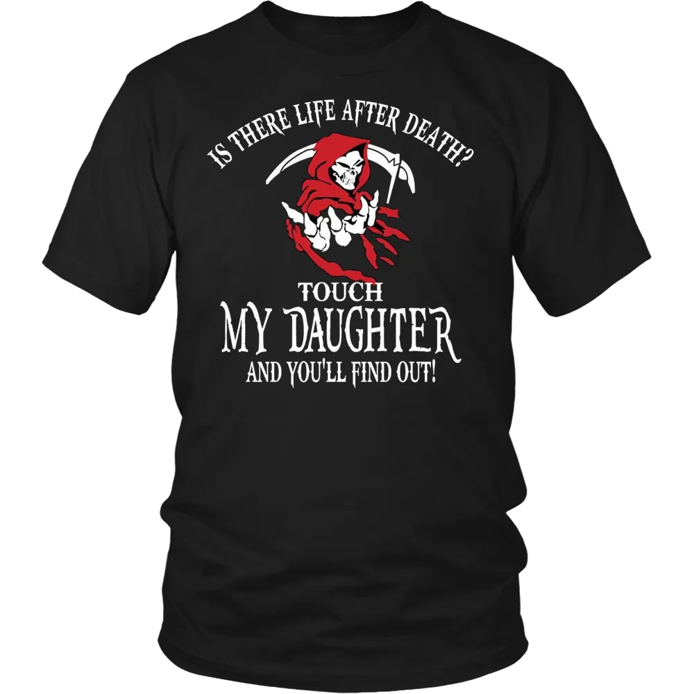 Is There Life After Death? - Touch My Daughter and Find Out T-Shirt