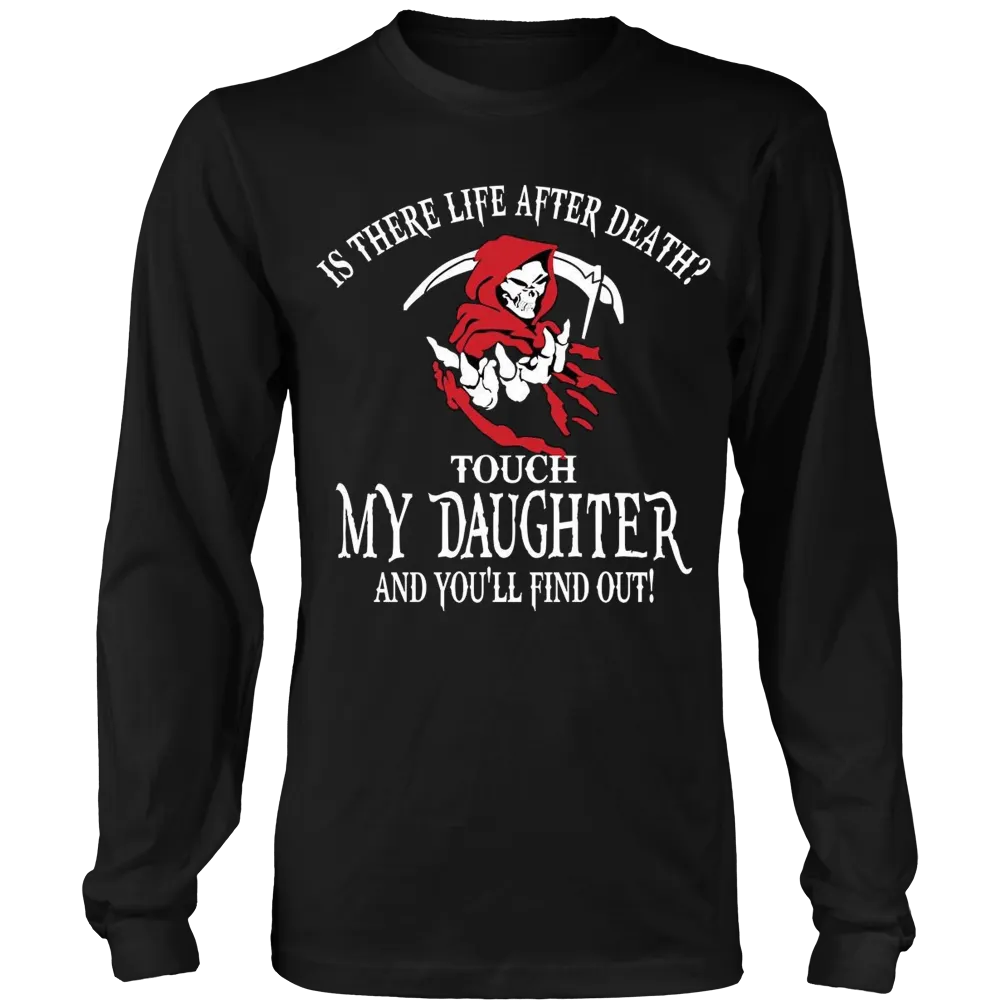 Is There Life After Death? - Touch My Daughter and Find Out T-Shirt