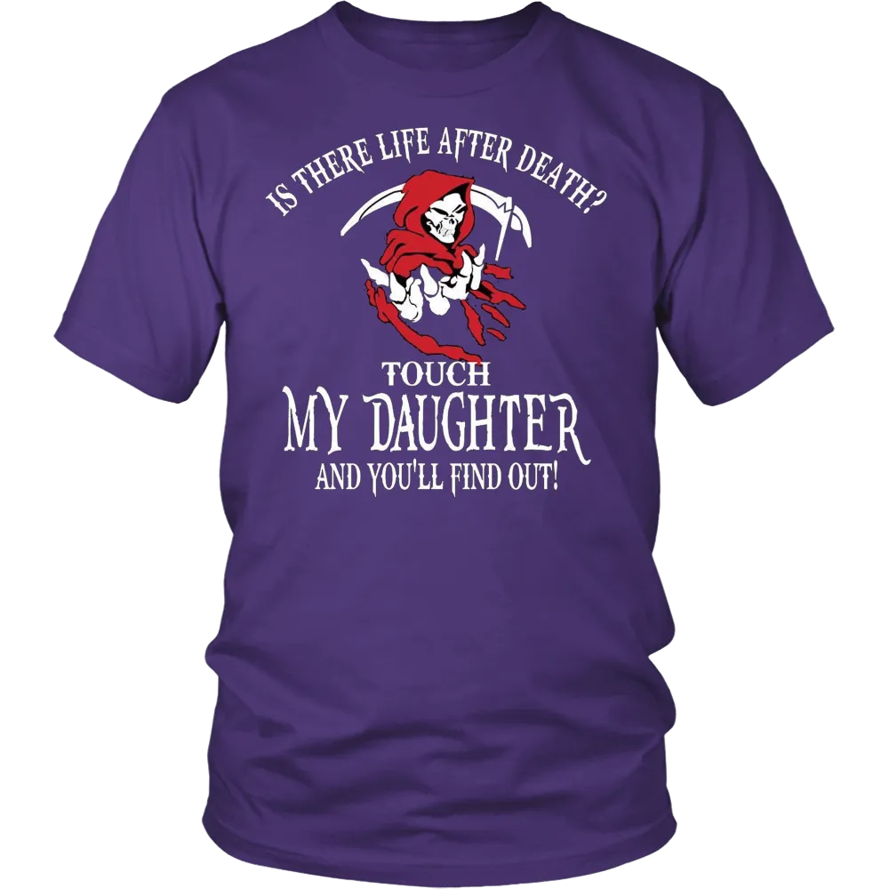 Is There Life After Death? - Touch My Daughter and Find Out T-Shirt