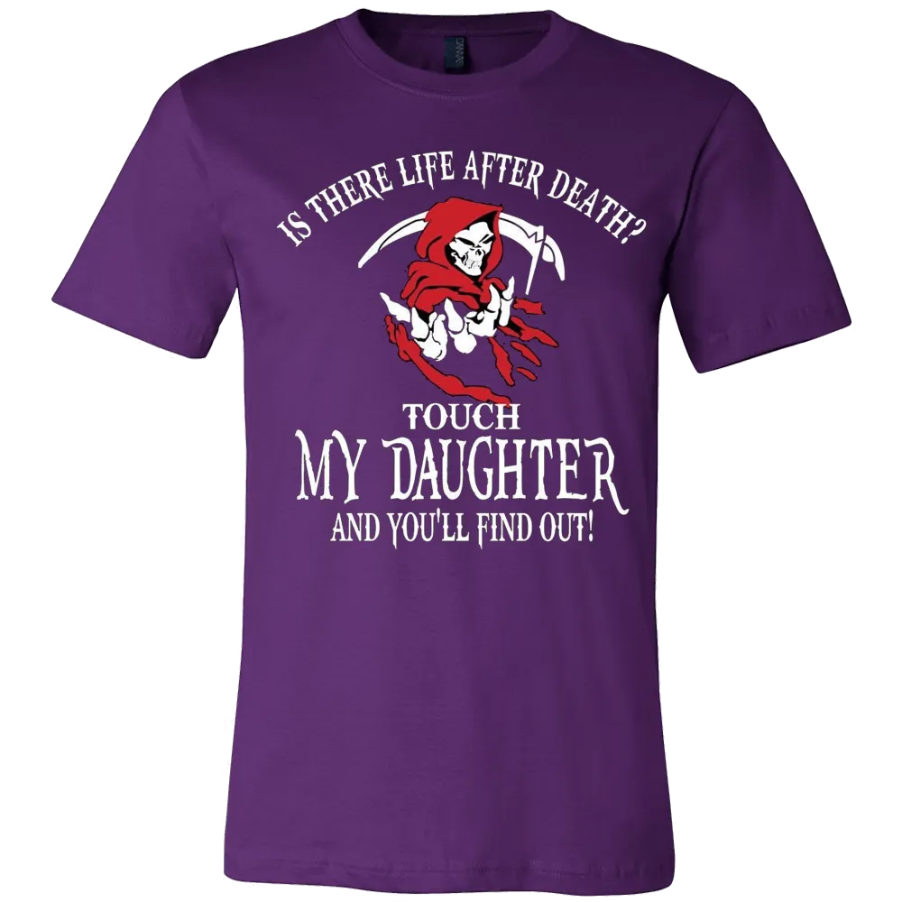 Is There Life After Death? - Touch My Daughter and Find Out T-Shirt