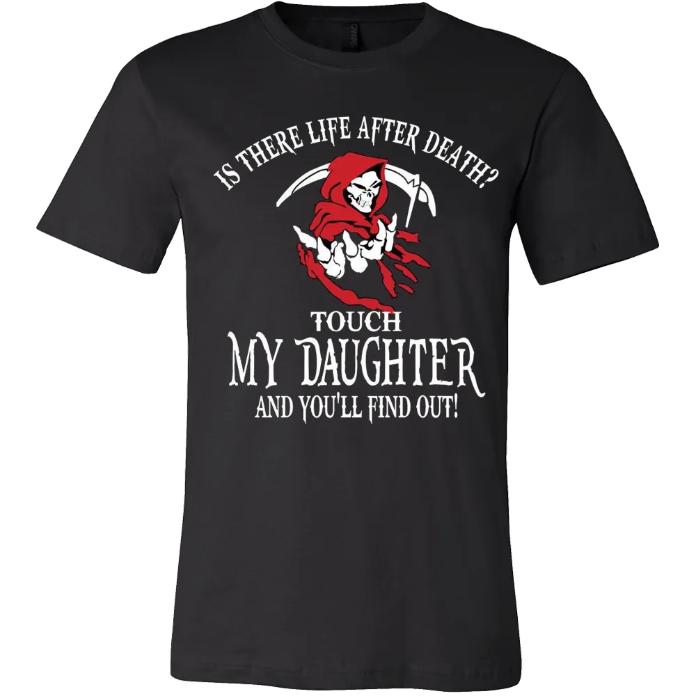 Is There Life After Death? - Touch My Daughter and Find Out T-Shirt